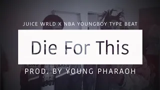 [FREE] Juice Wrld x NBA YoungBoy Type Beat 2019 - "Die For This" (Prod by.Young Pharaoh)