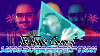 The Tragic Career of WingsOfRedemption
