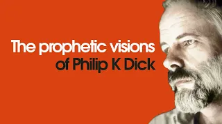 The 9 prophetic visions of Philip K Dick