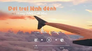 Đời Trai Lênh Đênh - Những Bản Nhạc Lofi Chill Nhẹ Nhàng - Nhạc Lofi Buồn Hot Nhất Hiện Nay