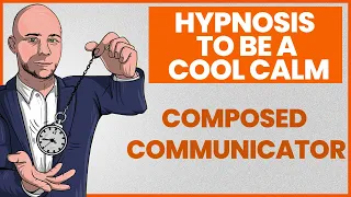 Hypnosis to Be a Cool Calm Composed Communicator