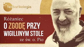 Różaniec Teobańkologia o zgodę przy wigilijnym stole ze św. o. Pio 21.12 Środa