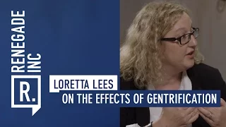 LORETTA LEES on the Effects of Gentrification