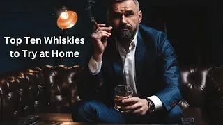 Top Ten Whiskies to Try at Home 🥃