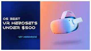 5 Best VR Headsets Under $500 | Ultimate Virtual Reality Showdown