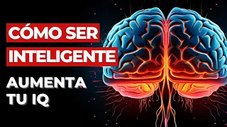 7 HÁBITOS Para AUMENTAR Tu INTELIGENCIA - El arte de ser mas INTELIGENTE que los demás