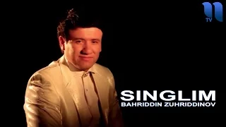 Bahriddin Zuhriddinov - Singlim | Бахриддин Зухриддинов - Синглим