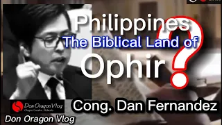 Ancient Philippines is the Biblical Land of Ophir - Cong. Dan Fernandez #ophir