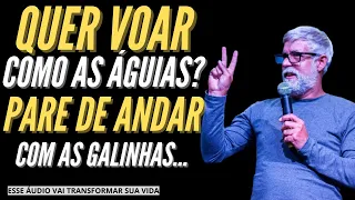 Pregação Pastor Claudio Duarte - QUER VOAR COMO AS ÁGUIAS, PARE DE ANDAR COM AS GALINHAS!