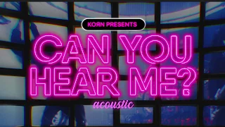 Korn - Can You Hear Me (Acoustic)