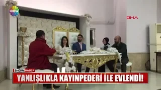 Yanlışlıkla kayınpederi ile evlendi!