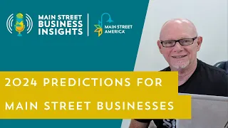 2024 Predictions for Main Street Businesses | Main Street Business Insights Podcast