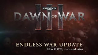 Warhammer 40,000: Dawn Of War III - Endless War Update (Official)