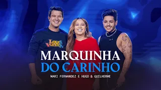 Mari Fernandez e @HugoeGuilhermeOficial - MARQUINHA DO CARINHO (DVD Ao Vivo em São Paulo)