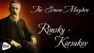 Rimsky-Korsakov - The Snow Mayden