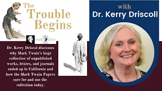 The Trouble Begins with Dr. Kerry Driscoll and the Mark Twain Papers