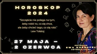 27 MAJA - 2 CZERWCA 2024 🗓 „Szczęście nie polega na tym,żeby robić to, co się chce...” 🗓 HOROSKOP