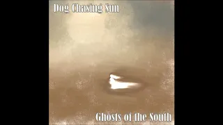 Dog Chasing Sun - Ghosts of the South (Full Album 2019)