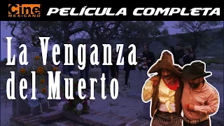 La Venganza del Muerto | Película Completa | Cine Mexicano