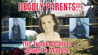 Deadly Parents!!! The Tragic DEATH and TORTURE of Jeanette Maples! #Womenondeathrow #truecrime