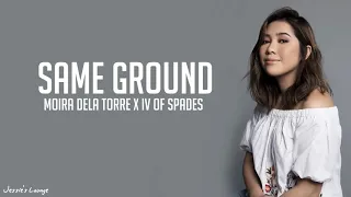 Moira Dela Torre, IV Of Spades - Same Ground (Lyrics)