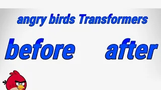 angry birds Transformers before after