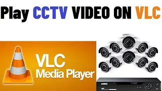 How to Play CCTV Video/Footage on VLC Media Player