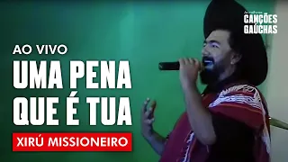 Xirú Missioneiro - Uma Pena Que É Tua (Videoclipe Oficial - Clipe DVD)