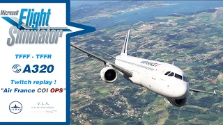 [MSFS2020] A320 FENIX (TFFF-TFFR) |  ✔️ AIR FRANCE COI OPS 🔴 LIVE TWITCH ! 🔴 REPLAY YOUTUBE !