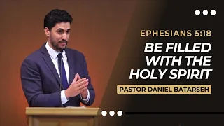 Be Filled with The Holy Spirit | Ephesians 5:18 | Pastor Daniel Batarseh