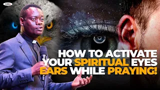 HOW TO ACTIVATE YOUR SPIRITUAL EYES AND EARS WHILE PRAYING_APOSTLE AROME OSAYI