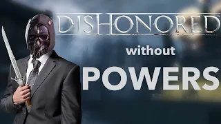 I attempted to beat Dishonored without using powers