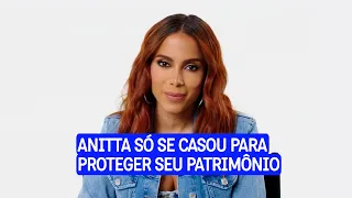 Anitta só se casou para proteger seu patrimônio