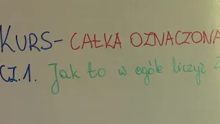 KURS - całka oznaczona - dla opornych cz.1 Jak to w ogóle liczyć?