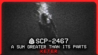 SCP-2467 │ A Sum Greater Than Its Parts │ Keter │ Mind Affecting/Meteorological SCP