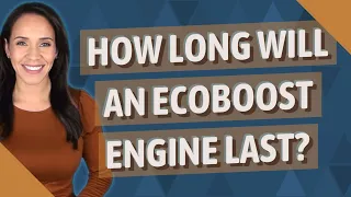 How long will an EcoBoost engine last?