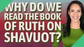 Why do we read the Book of Ruth on Shavuot?