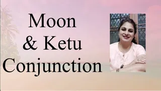 Moon -Ketu Conjunction