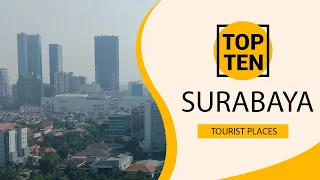 Top 10 Best Tourist Places to Visit in Surabaya | Indonesia - English
