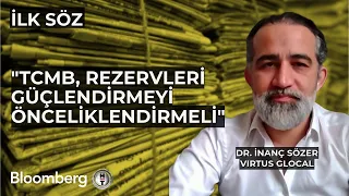 İlk Söz - "TCMB, Rezervleri Güçlendirmeyi Önceliklendirmeli" | 22 Nisan 2024