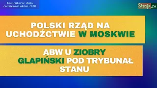 Komentarze dnia Strajku: Polski rząd na uchodźctwie w Moskwie. ABW u Ziobry. Glapiński pod...