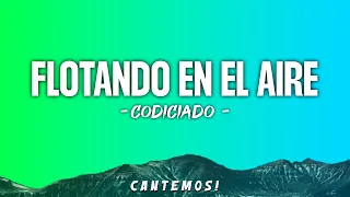 Codiciado - Flotando En El Aire (LetraLyrics)