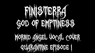 Finisterra - Morbid Angel God of Emptiness Vocal Cover