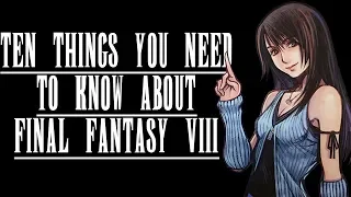 10 Things You Should Know About FINAL FANTASY VIII