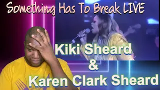 Kierra and Karen Clark Sheard | Something Has To Break | Live Reactions