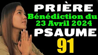 Prière  DU MATIN du 23  AVRIL 2024 Pour une journée  de Bénédiction et de Protection - PSALM 91