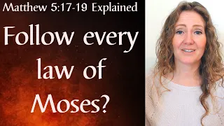 Do Christians Have to Follow the Laws of Moses?  Matthew 5:17-19 Explained