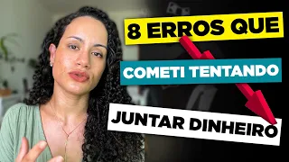 OS 8 MAIORES ERROS QUE COMETI AO JUNTAR DINHEIRO