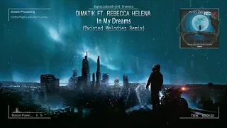 Dimatik ft. Rebecca Helena - In My Dreams (Twisted Melodiez Remix) [HQ Edit]