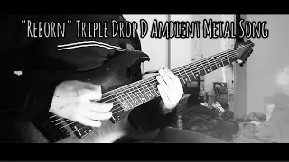 "Reborn" Triple Drop D Ambient Metal Song #ambient #metal #rock #djent #electronic